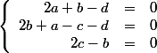 \left\{ \begin{array}{r c l} 2a+b-d &=& 0\\ 2b+a-c-d &=& 0\\ 2c-b &=& 0 \end{array} \right.